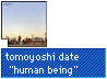 tomoyoshi date "human being"